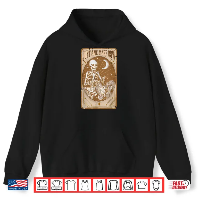 Hoodie Tarot Card Skeleton Just One More Row Crocheting Yarn Lovers Shirt