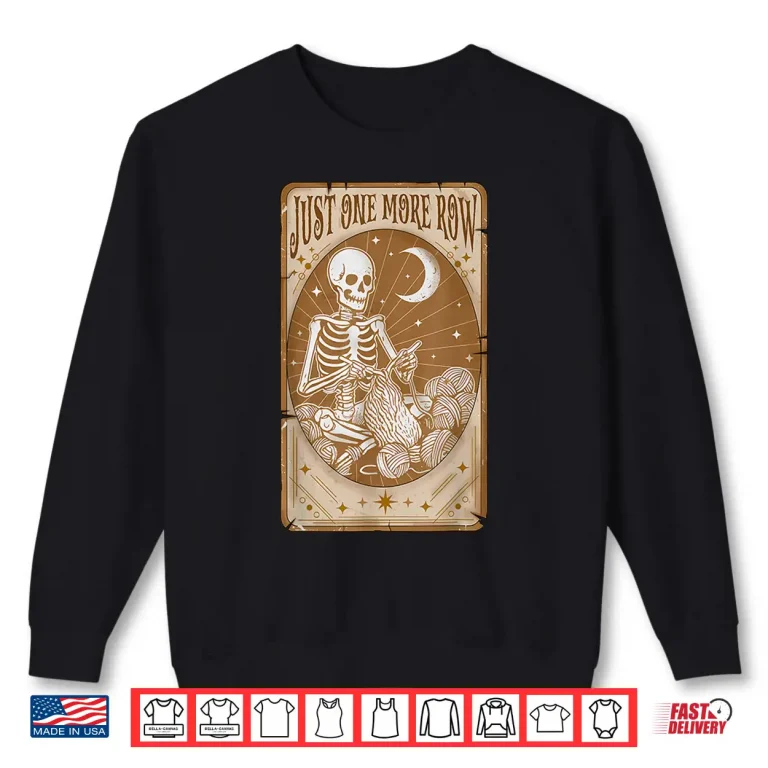 Sweatshirt Tarot Card Skeleton Just One More Row Crocheting Yarn Lovers Shirt