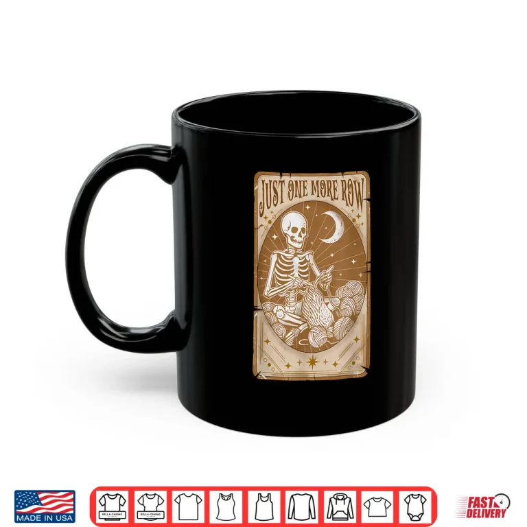 Mug Tarot Card Skeleton Just One More Row Crocheting Yarn Lovers Shirt