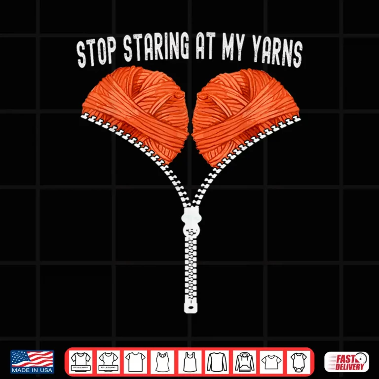 Design Stop Staring At My Yarns Crocheting Professional Adult Humor Shirt