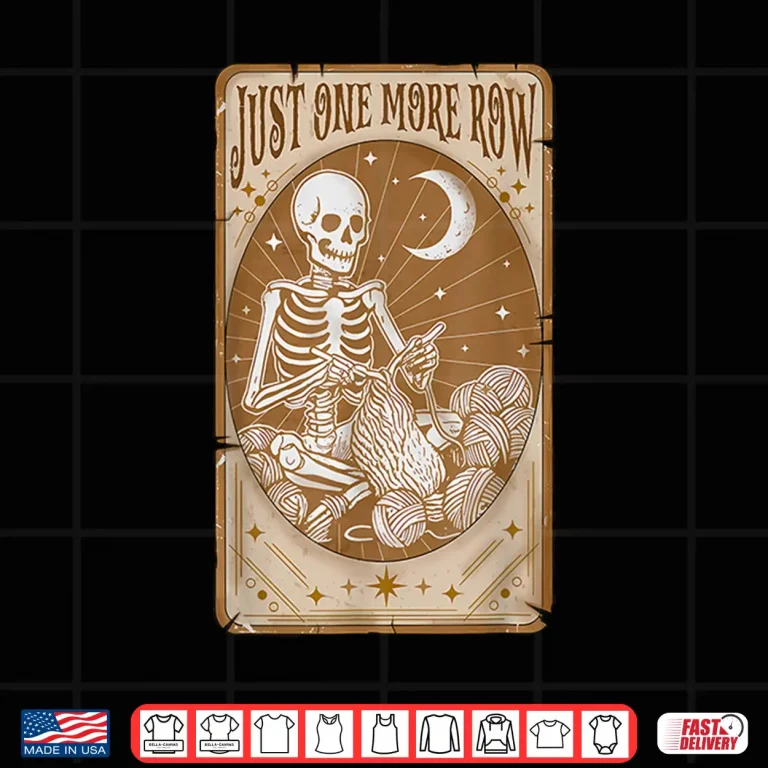 Design Tarot Card Skeleton Just One More Row Crocheting Yarn Lovers Shirt