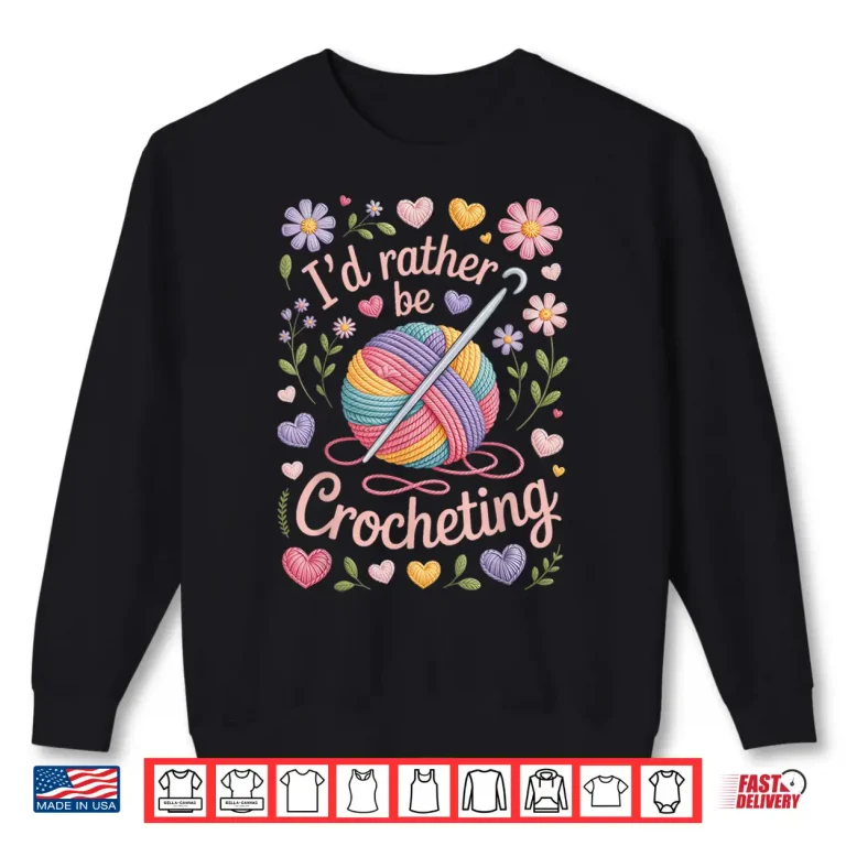 Sweatshirt Yarn Life Professional Id Rather Be Crocheting Crochet Fans Shirt