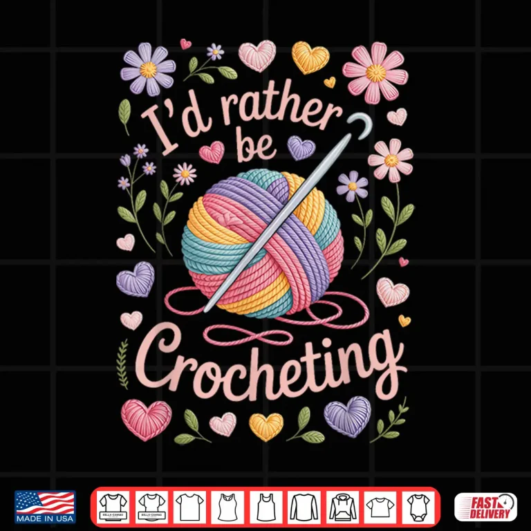 Design Yarn Life Professional Id Rather Be Crocheting Crochet Fans Shirt
