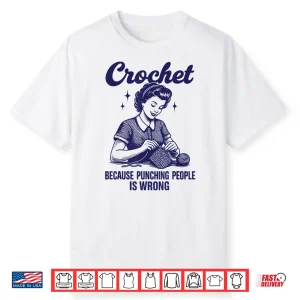 Crochet Because Punching People Is Wrong Shirt