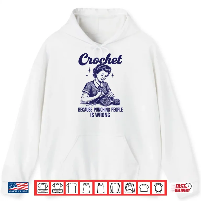 Hoodie Crochet Because Punching People Is Wrong Shirt