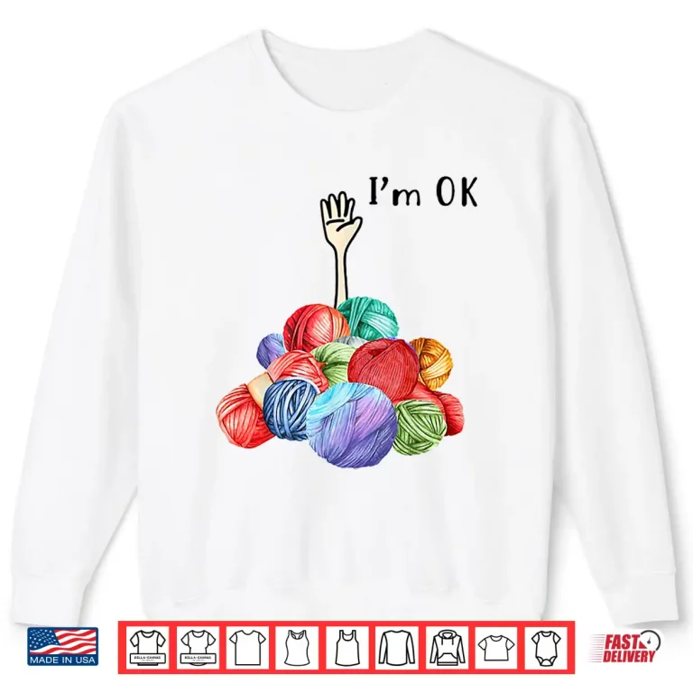 Sweatshirt Crochet And Knitting Im Ok Shirt