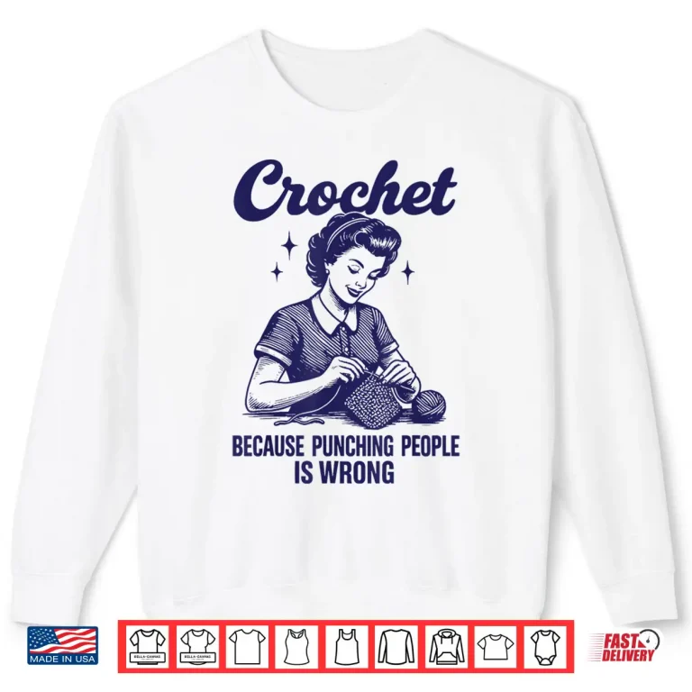 Sweatshirt Crochet Because Punching People Is Wrong Shirt