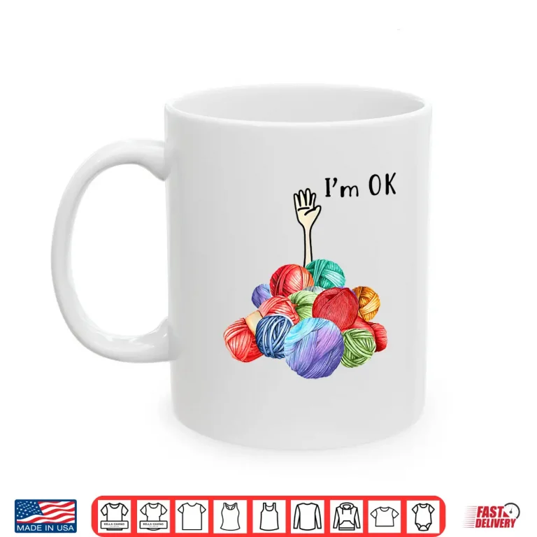 Mug Crochet And Knitting Im Ok Shirt