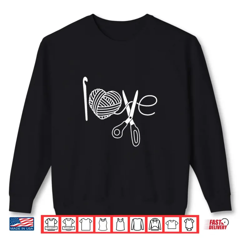 Sweatshirt Crochet Love Crochet Heart Yarn Knitting I Love Crochet Shirt