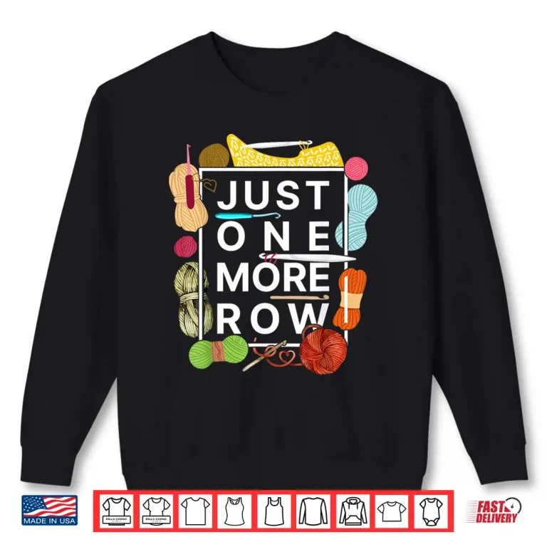 Sweatshirt Crocheting Knitting Just One More Row Shirt