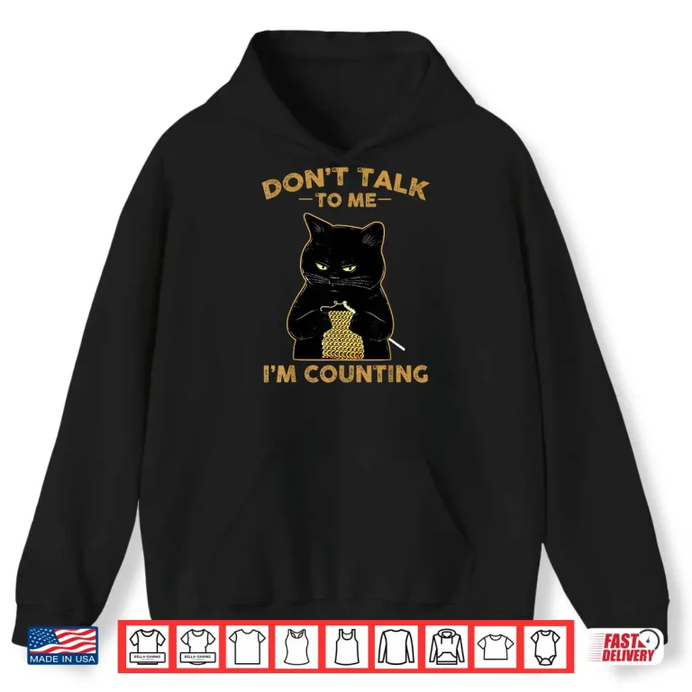 Hoodie Funny Cat Knits Shirt Dont Talk To Me Im Counting Knitting Shirt