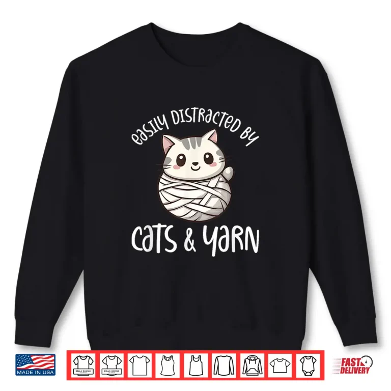 Sweatshirt Easily Distracted By Cats And Yarn Kitten Lover Crochet Shirt