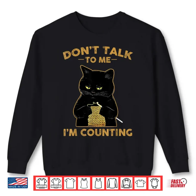 Sweatshirt Funny Cat Knits Shirt Dont Talk To Me Im Counting Knitting Shirt