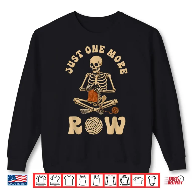 Sweatshirt Funny Knitting Knitters Just One More Row Crocheting Crochet Shirt