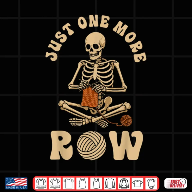 Design Funny Knitting Knitters Just One More Row Crocheting Crochet Shirt