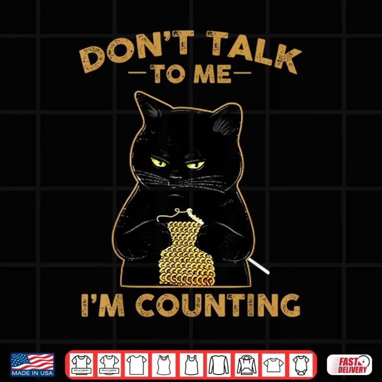 Design Funny Cat Knits Shirt Dont Talk To Me Im Counting Knitting Shirt