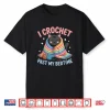 I Crochet Past My Bedtime Crocheting Cute Cat Shirt