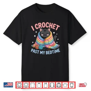 I Crochet Past My Bedtime Crocheting Cute Cat Shirt