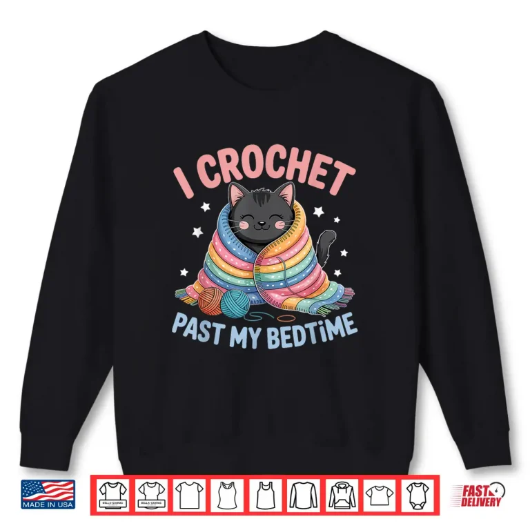 Sweatshirt I Crochet Past My Bedtime Crocheting Cute Cat Shirt