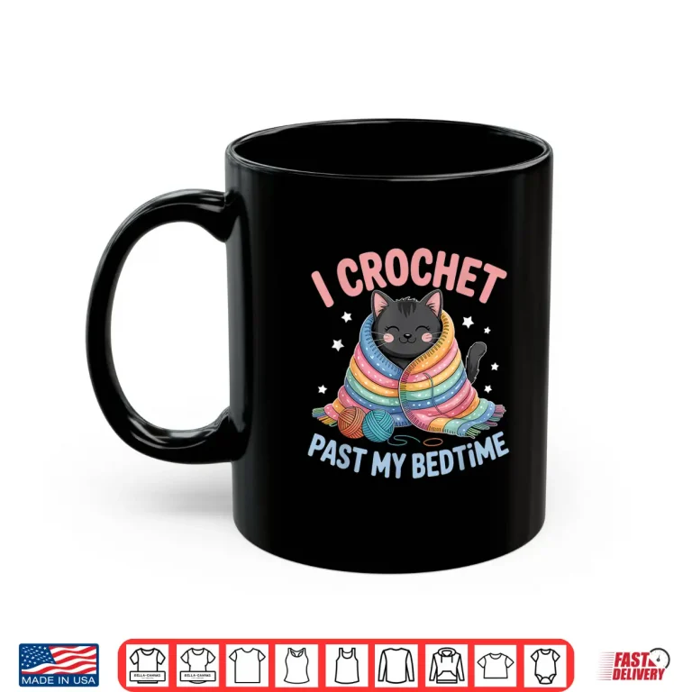 Mug I Crochet Past My Bedtime Crocheting Cute Cat Shirt