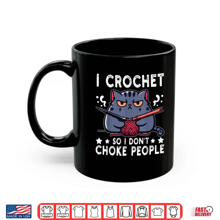 Mug I Crochet So I Dont Choke People Funny Cat Crocheting Yarn Shirt