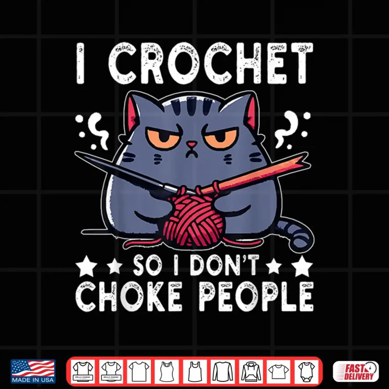 Design I Crochet So I Dont Choke People Funny Cat Crocheting Yarn Shirt
