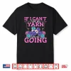 If I Can’T Take My Yarn Crocheter Crochet Knitting Crafter Shirt