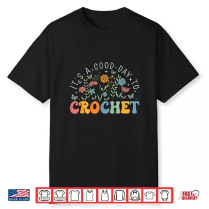 It’S A Good Day To Crochet Wildflower Crochet Lover Knitting Shirt