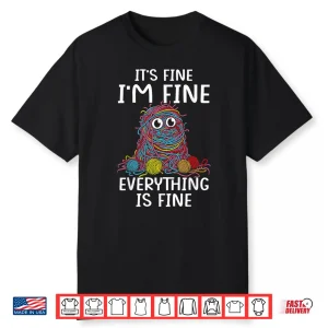 Its Fine Im Fine Everything Is Fine Funny Crochet Yarn Women Shirt