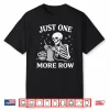Just One More Row Crochet Skeleton Shirt Crocheting Knitting Shirt