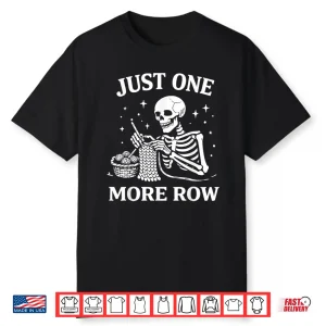 Just One More Row Crochet Skeleton Shirt Crocheting Knitting Shirt