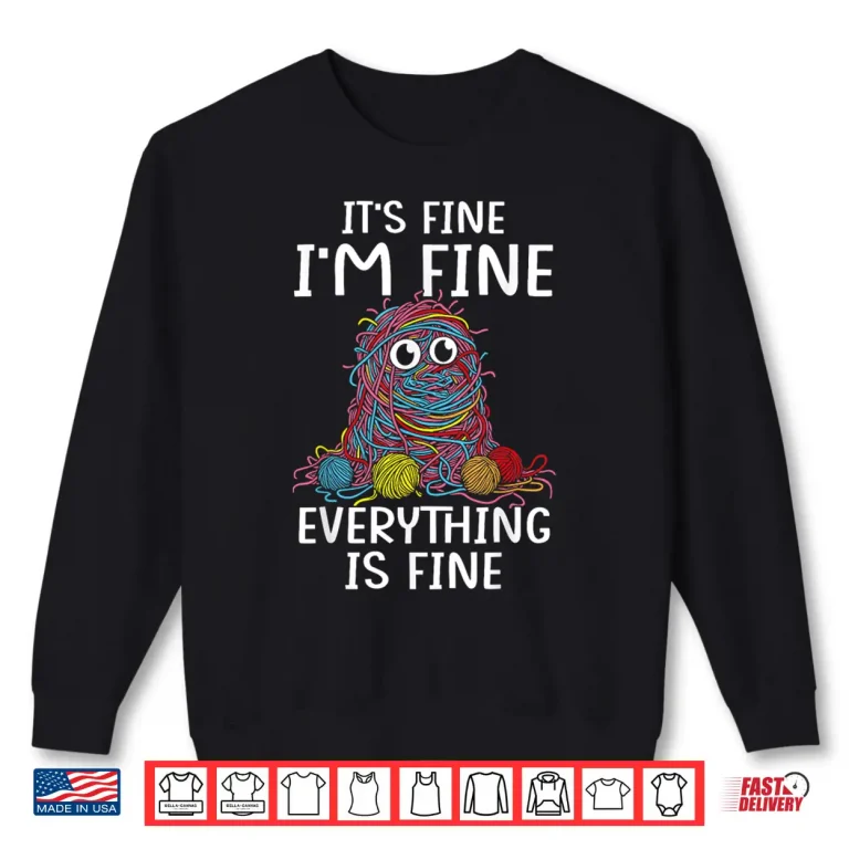 Sweatshirt Its fine Im fine everything is fine funny crochet yarn women Shirt