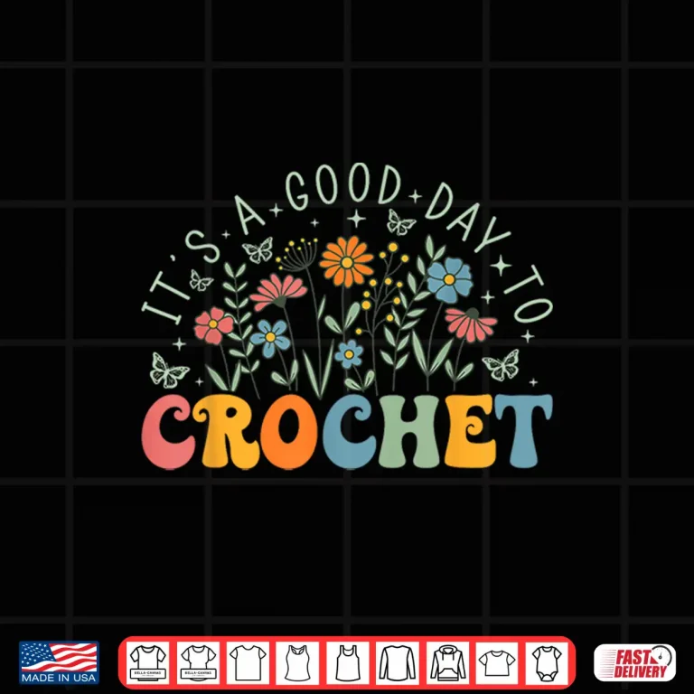 Design Its A Good Day To Crochet Wildflower Crochet Lover Knitting Shirt