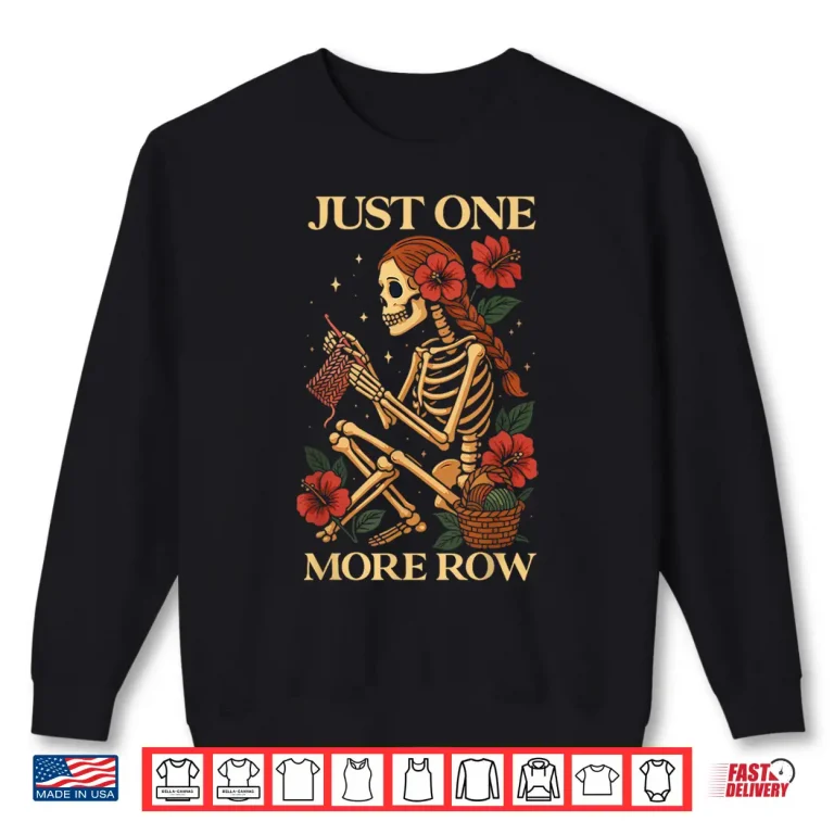 Sweatshirt Just One More Row Funny Knitting Knitters Crocheting Crochet Shirt