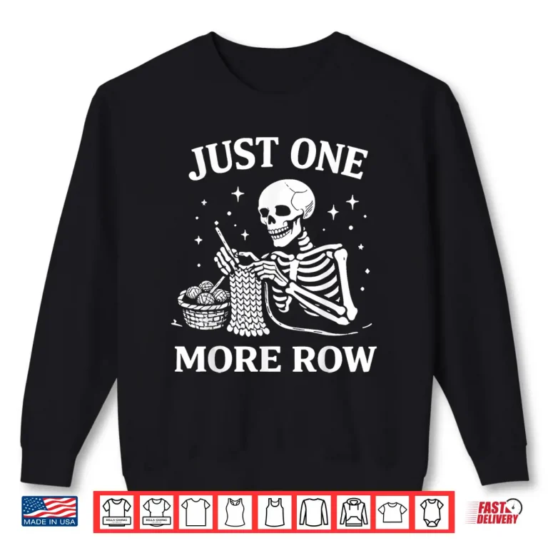 Sweatshirt Just One More Row Crochet Skeleton Shirt Crocheting Knitting Shirt