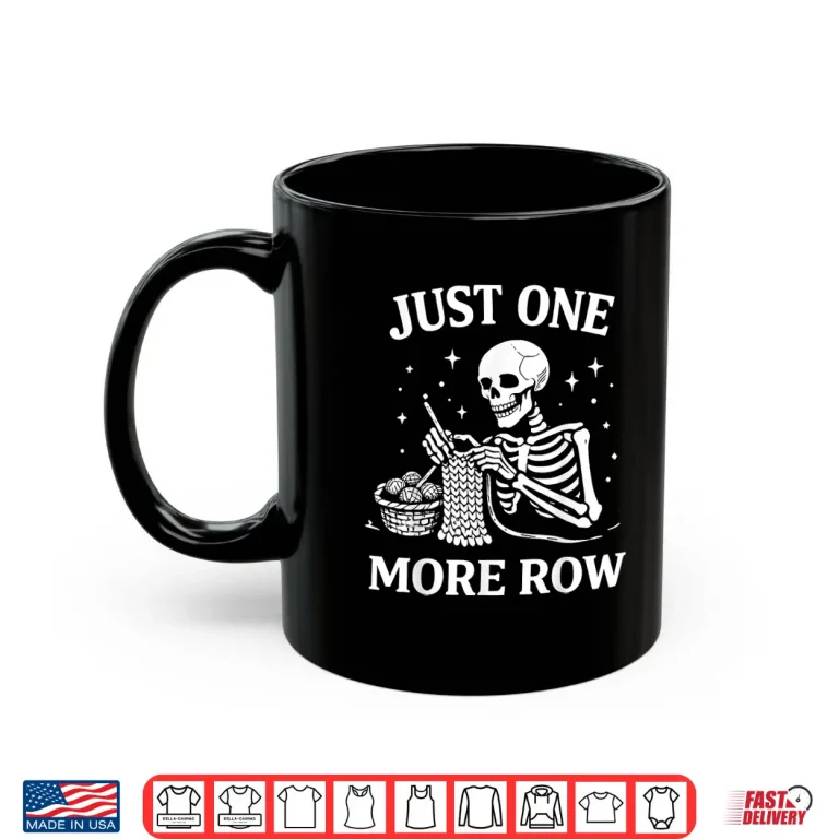 Mug Just One More Row Crochet Skeleton Shirt Crocheting Knitting Shirt