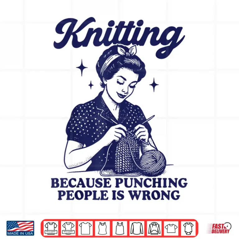 Design Knitting Because Punching People Is Wrong Shirt