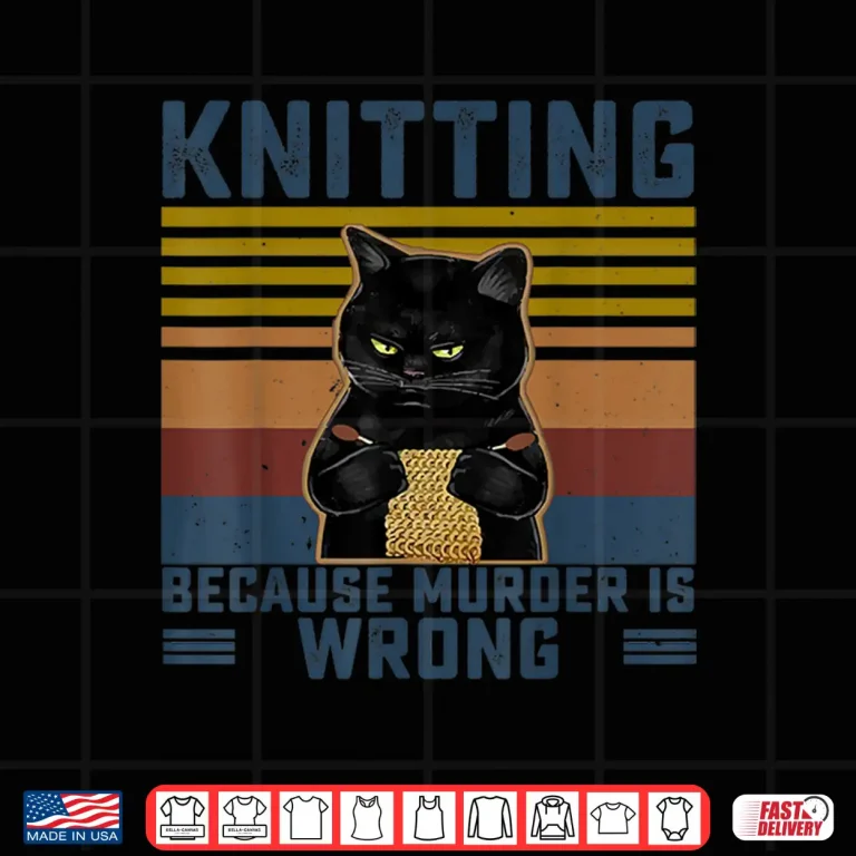 Design Knitting Because Murder Is Wrong Knitting Lover Knitter Gift Shirt