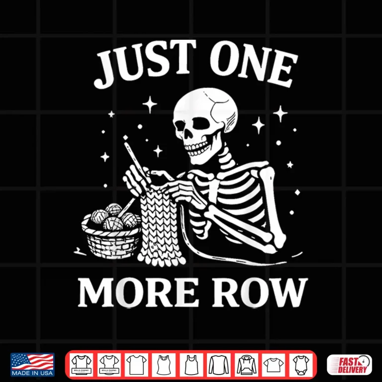 Design Just One More Row Crochet Skeleton Shirt Crocheting Knitting Shirt