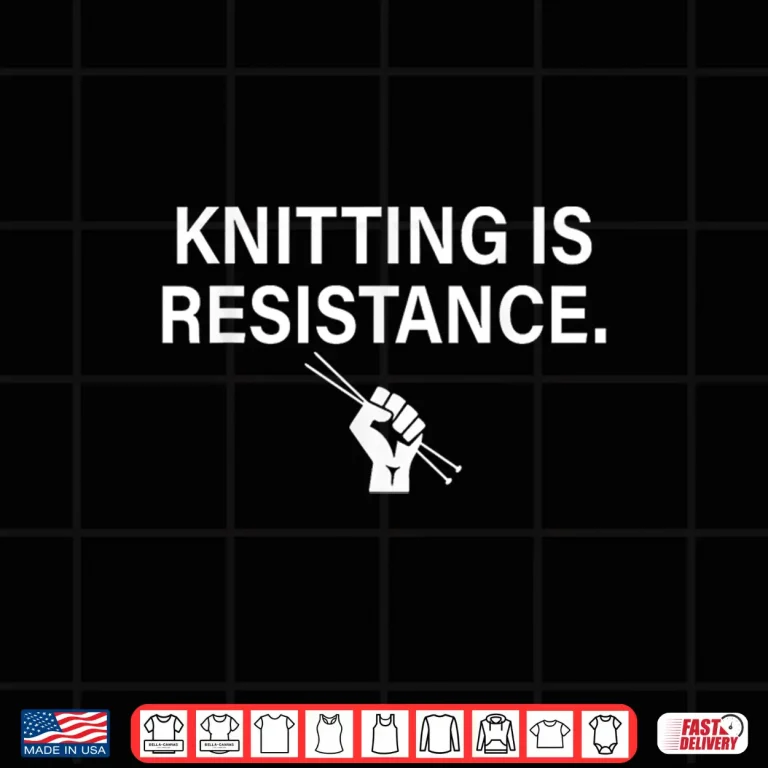 Design Knitting Is Resistance Feminist Craftivism Knitter Handmade Shirt