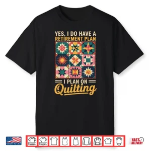 Retirement Plan Quilter Quilts Sewing Crocheting Quilting Shirt
