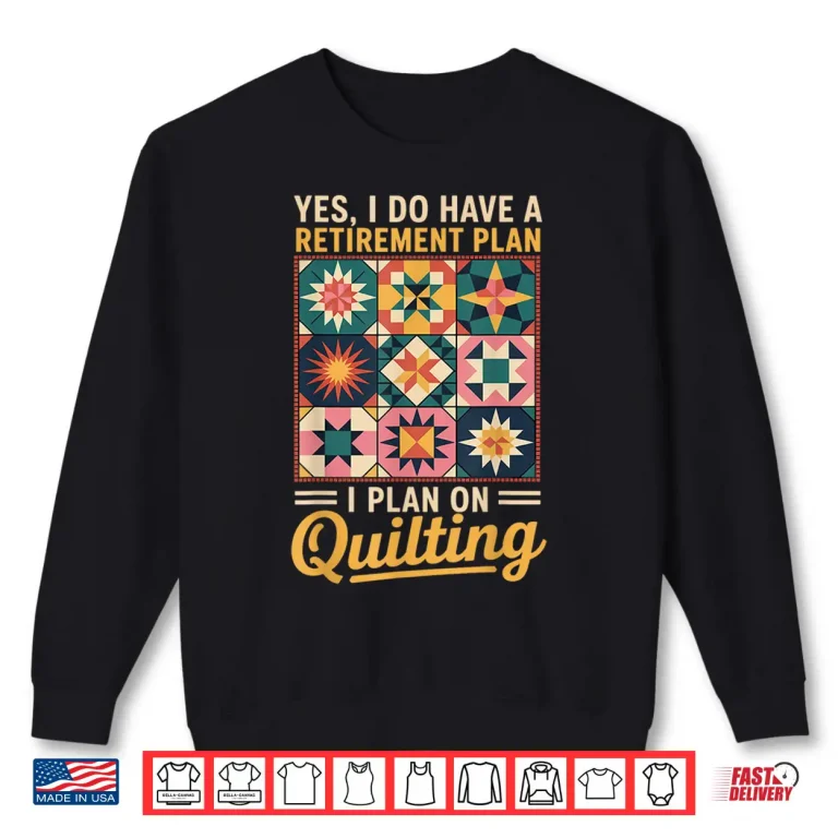 Sweatshirt Retirement Plan Quilter Quilts Sewing Crocheting Quilting Shirt