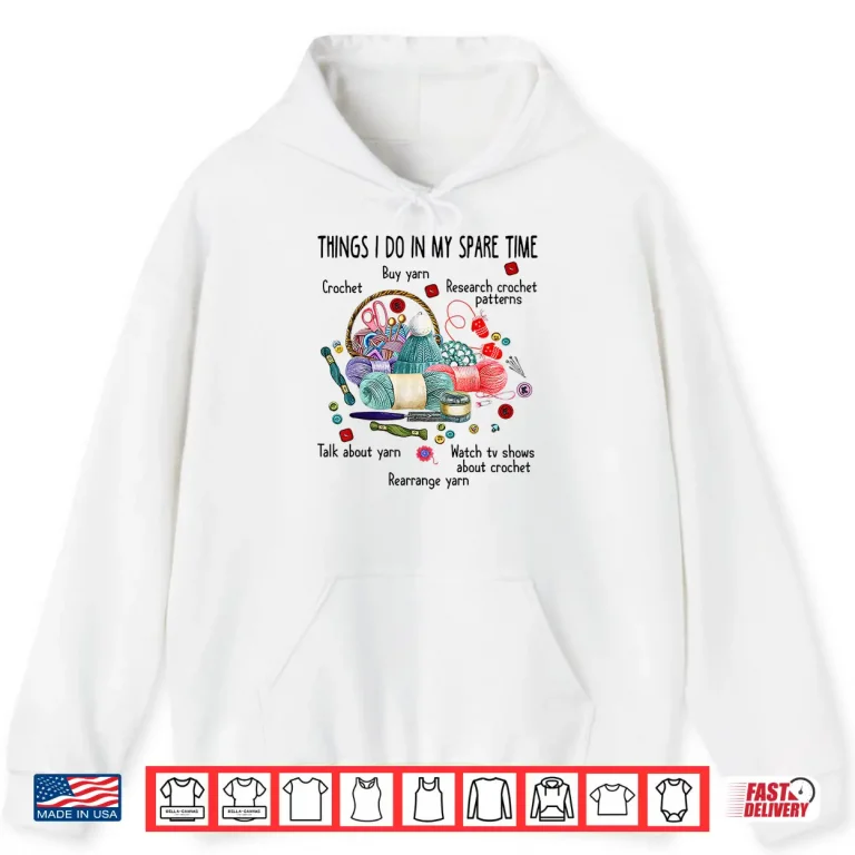 Hoodie Thing I do in my spare time Crochet Funny Crocheting Shirt Shirt