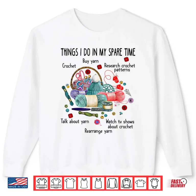 Sweatshirt Thing I do in my spare time Crochet Funny Crocheting Shirt Shirt