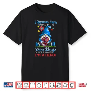 Yarn Knitting Crochet Hoarder Gnome Funny Gift Apparel Shirt