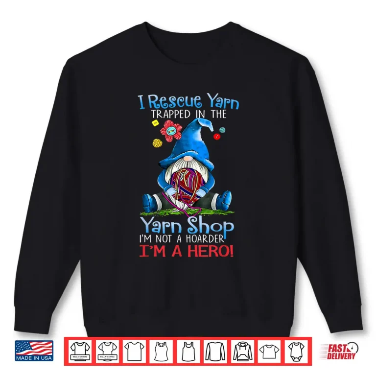Sweatshirt Yarn Knitting Crochet Hoarder Gnome Funny Gift Apparel Shirt