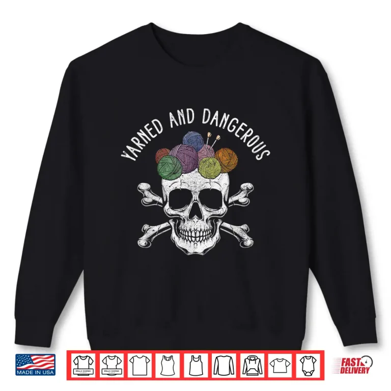 Sweatshirt Yarned And Dangerous Skull Funny Crochet Yarn Lover Shirt