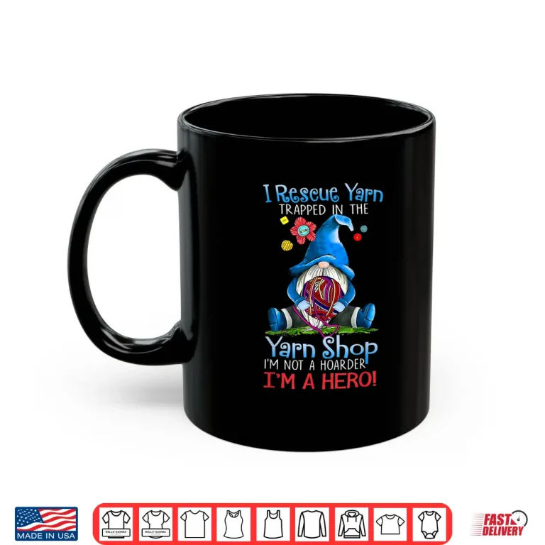 Mug Yarn Knitting Crochet Hoarder Gnome Funny Gift Apparel Shirt