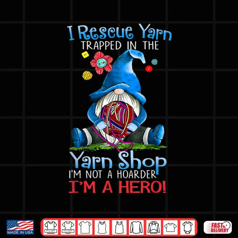 Design Yarn Knitting Crochet Hoarder Gnome Funny Gift Apparel Shirt
