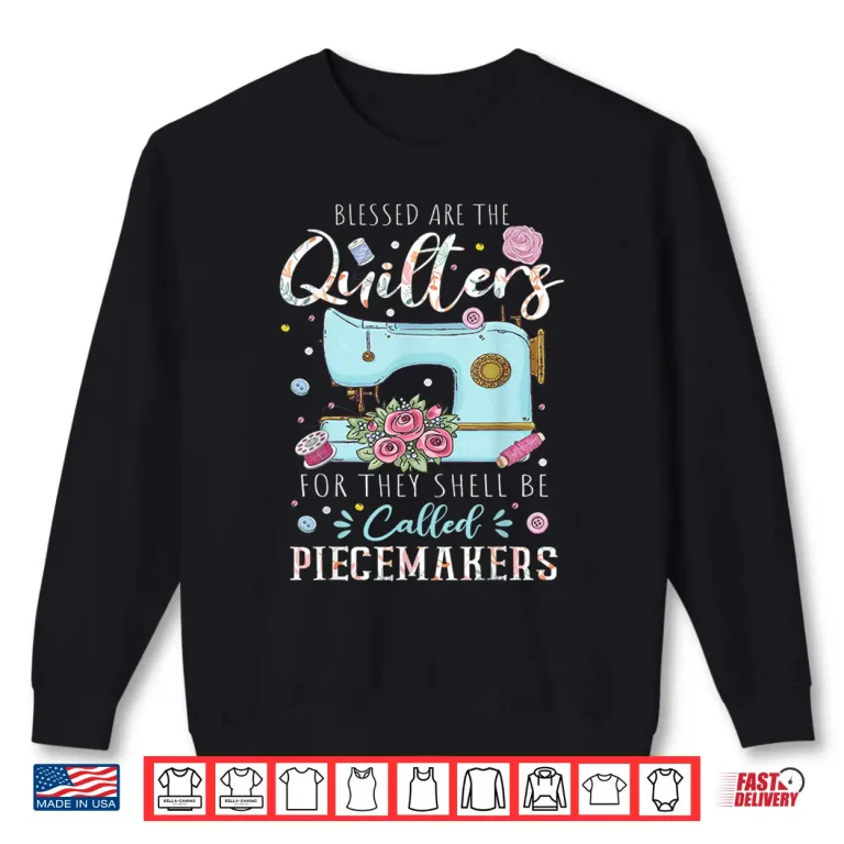 Sweatshirt Blessed Are Piecemakers Dressmakers Embroidery Sewing Quilt Professional Shirt
